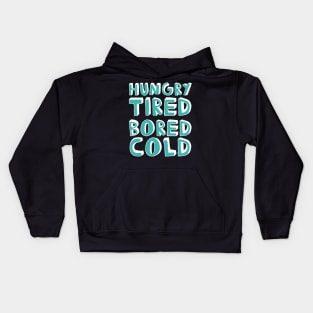 Hungry Tired Bored Cold Grumpy Gift Kids Hoodie